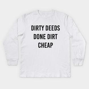 Dirty Deeds Done Dirt Cheap Kids Long Sleeve T-Shirt